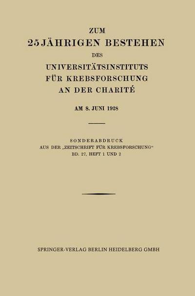 Zum 25 Jährigen Bestehen des Universitätsinstituts für Krebsforschung an der Charité am 8. Juni 1928