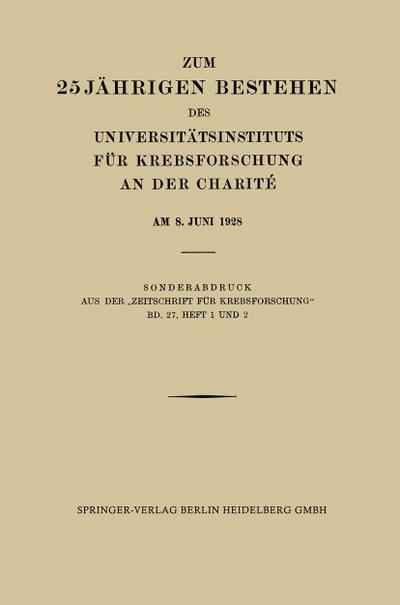 Zum 25 Jährigen Bestehen des Universitätsinstituts für Krebsforschung an der Charité am 8. Juni 1928