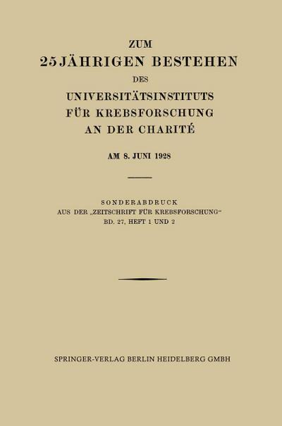 Zum 25 Jährigen Bestehen des Universitätsinstituts für Krebsforschung an der Charité am 8. Juni 1928