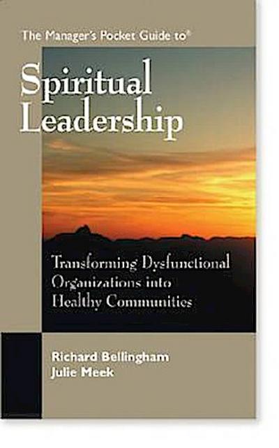The Manager’s Pocket Guide to Spiritual Leadership: Transforming Dysfunctional Organizations into Healthy Communities