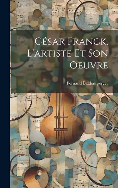 César Franck, l’artiste et son oeuvre