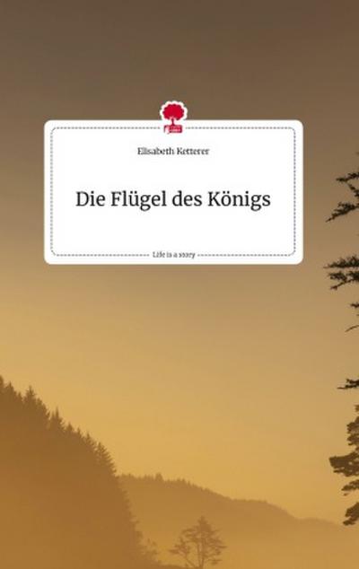 Die Flügel des Königs. Life is a Story - story.one