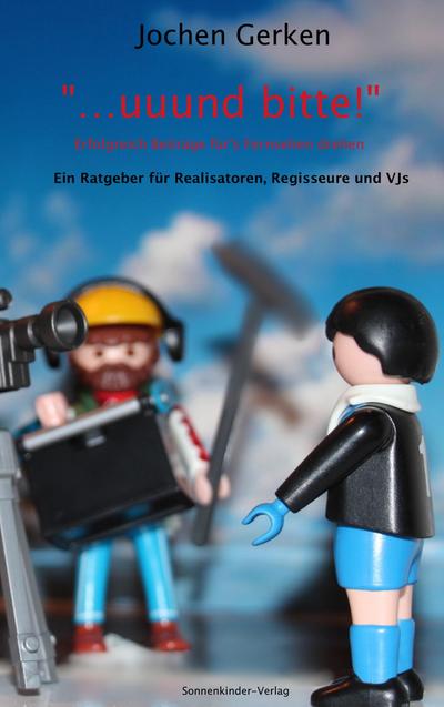 "... und bitte!" Erfolgreich Beiträge für’s Fernsehen drehen.