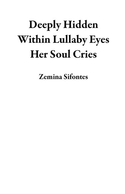 Deeply Hidden Within Lullaby Eyes Her Soul Cries