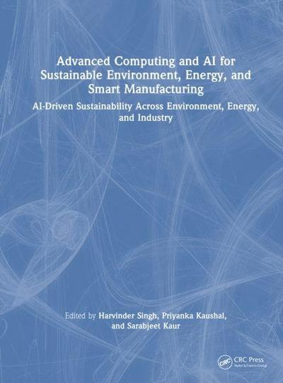 Advanced Computing and AI for Sustainable Environment, Energy, and Smart Manufacturing