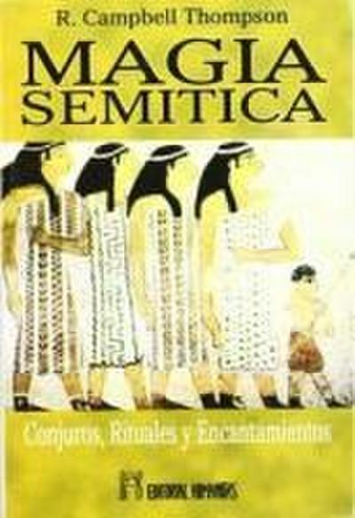 Magia semítica : conjuros, rituales y encantamientos del antiguo Oriente