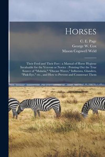 Horses: Their Feed and Their Feet: a Manual of Horse Hygiene Invaluable for the Veteran or Novice: Pointing out the True Sourc