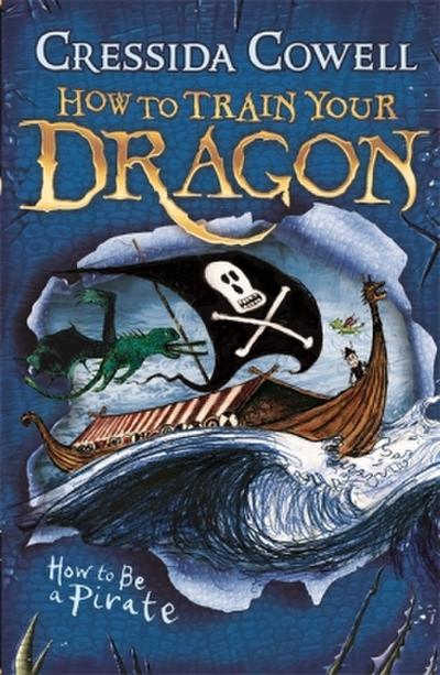 How to Train Your Dragon 02: How To Be A Pirate - Cressida Cowell