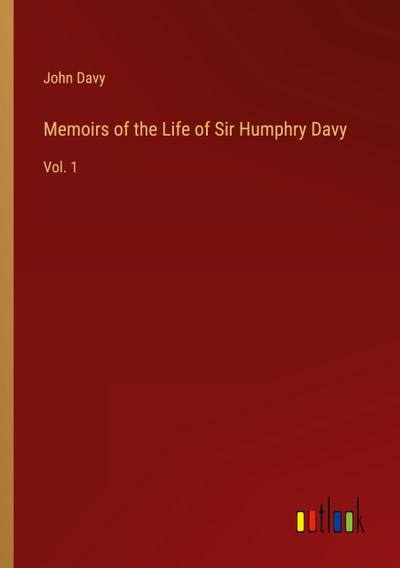Memoirs of the Life of Sir Humphry Davy
