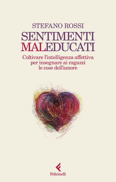 Sentimenti malEducati. Coltivare l’intelligenza affettiva per insegnare ai ragazzi le cose dell’amore