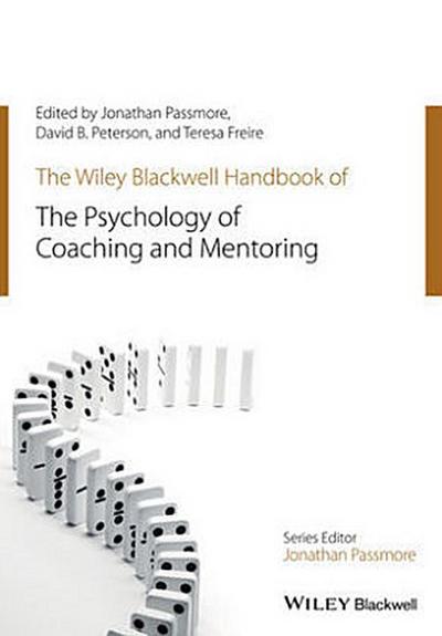The Wiley-Blackwell Handbook of the Psychology of Coaching and Mentoring