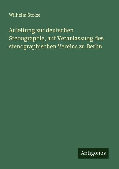 Anleitung zur deutschen Stenographie, auf Veranlassung des stenographischen Vereins zu Berlin
