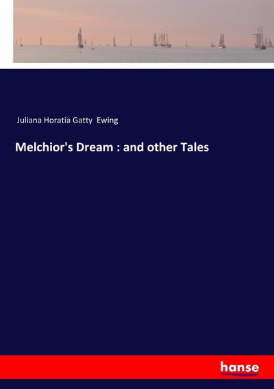 Melchior’s Dream : and other Tales