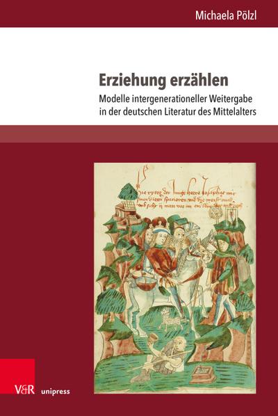 Erziehung erzählen: Modelle intergenerationeller Weitergabe in der deutschen Literatur des Mittelalters (Aventiuren)