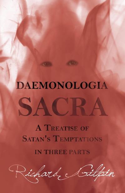 Daemonologia Sacra; or A Treatise of Satan’s Temptations - in Three Parts