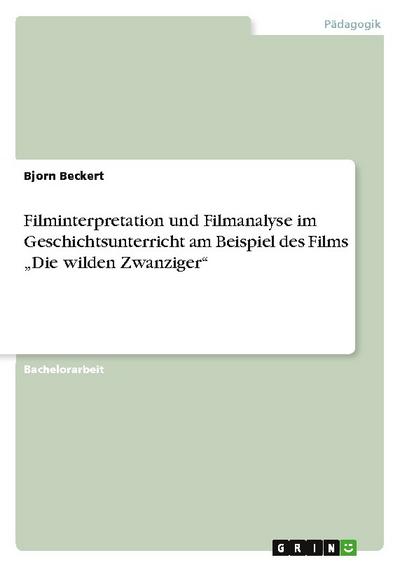 Filminterpretation und Filmanalyse im Geschichtsunterricht am Beispiel des Films "Die wilden Zwanziger"