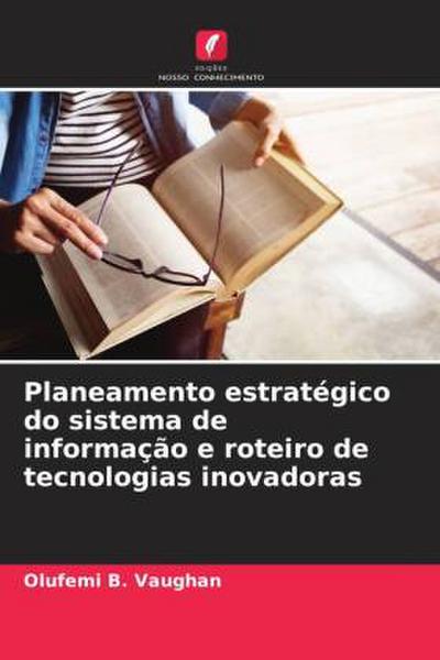 Planeamento estratégico do sistema de informação e roteiro de tecnologias inovadoras