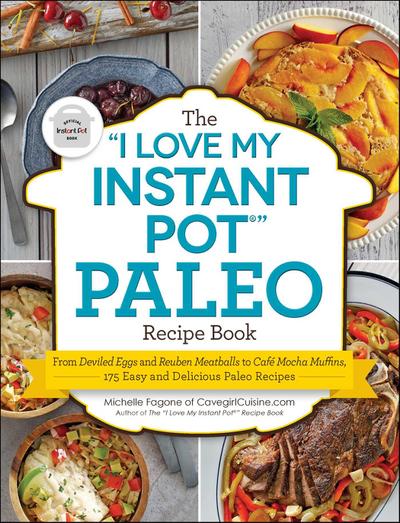 The "I Love My Instant Pot®" Paleo Recipe Book