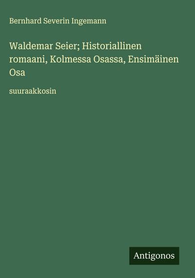 Waldemar Seier; Historiallinen romaani, Kolmessa Osassa, Ensimäinen Osa