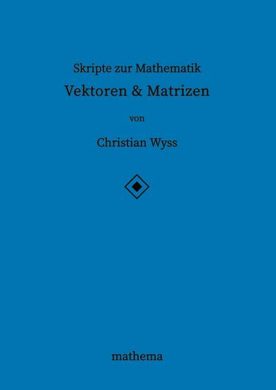 Skripte zur Mathematik - Vektoren & Matrizen