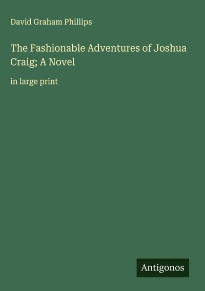 The Fashionable Adventures of Joshua Craig; A Novel