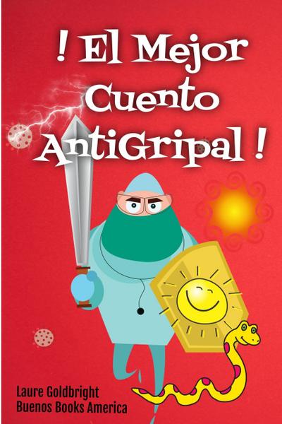 ¡El Mejor Cuento Antigripal! A Leer Para Inmunizar Tu Subconsciente Contra Todas Las Epidemias Reales O Imaginarias (Laure Goldbright, #5)