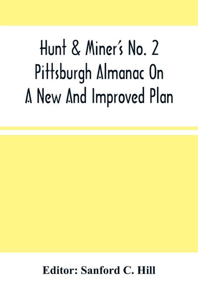 Hunt & Miner’S No. 2 Pittsburgh Almanac On A New And Improved Plan; For The Year Of Our Lord 1860 Being Bissextile Or Leap-Year