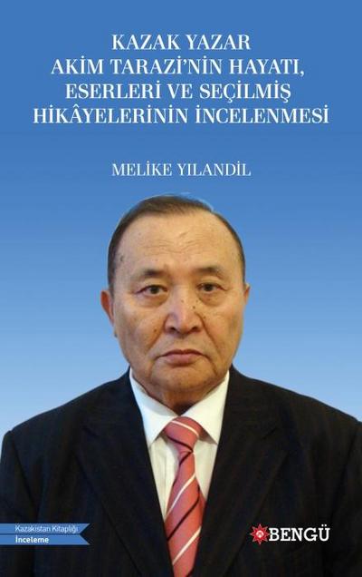 Kazak Yazar Akim Tarazinin Hayati, Eserleri ve Secilmis Hikayelerinin Incelenmesi