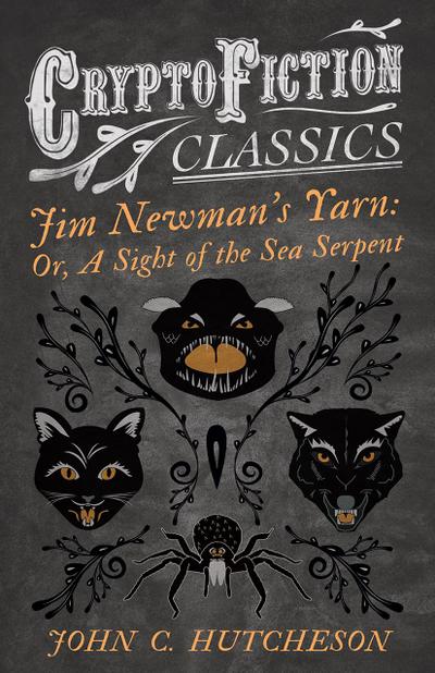 Jim NewmanâEUR(TM)s Yarn: Or, A Sight of the Sea Serpent (Cryptofiction Classics - Weird Tales of Strange Creatures)