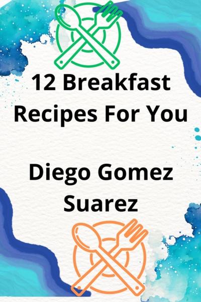 12 Breakfast Recipes For You