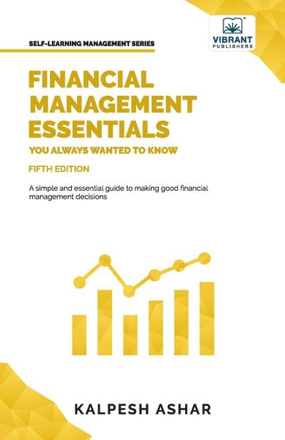 Financial Management Essentials You Always Wanted to Know: 5th Edition (Self Learning Management)