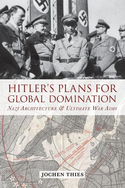 Hitler’s Plans for Global Domination