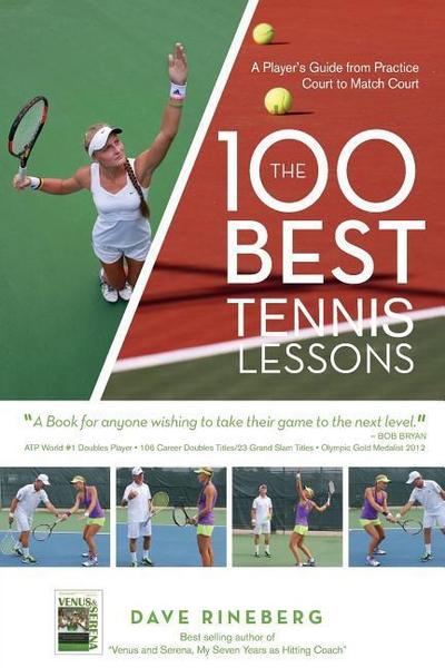 The 100 Best Tennis Lessons: A Player’s Guide from Practice Court to Match Court