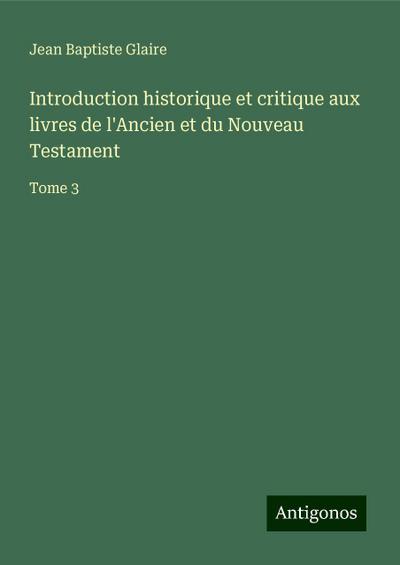Introduction historique et critique aux livres de l’Ancien et du Nouveau Testament