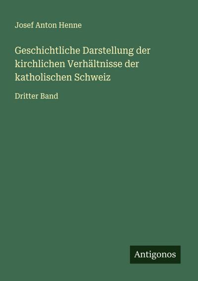 Geschichtliche Darstellung der kirchlichen Verhältnisse der katholischen Schweiz