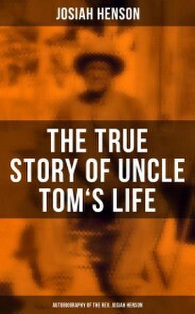 The True Story of Uncle Tom’s Life: Autobiography of the Rev. Josiah Henson
