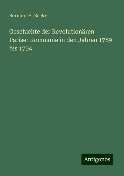 Becker, B: Geschichte der Revolutionären Pariser Kommune in