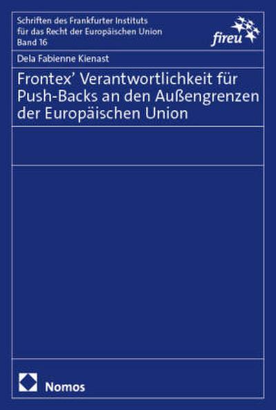 Frontex’ Verantwortlichkeit für Push-Backs an den Außengrenzen der Europäischen Union