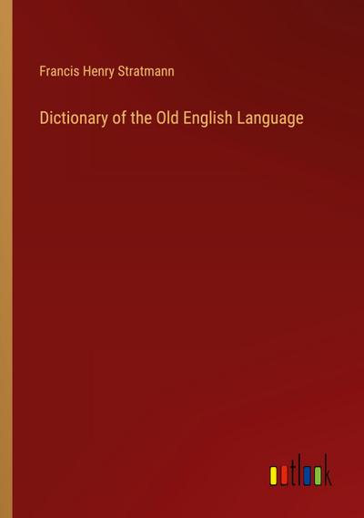 Dictionary of the Old English Language