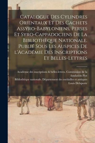 Catalogue des cylindres orientaux et des cachets assyro-babyloniens, perses et syro-cappadociens de la Bibliothèque nationale. Publié sous les auspice