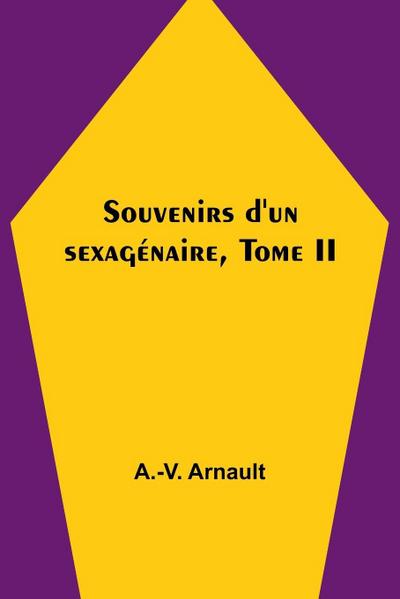 Souvenirs d’un sexagénaire, Tome II