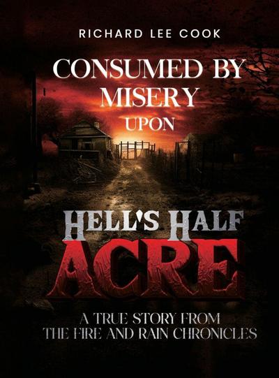 Consumed By Misery Upon Hell’s Half Acre
