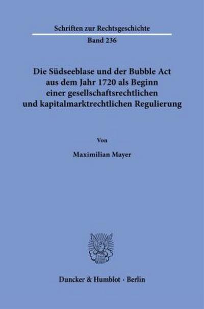Die Südseeblase und der Bubble Act aus dem Jahr 1720 als Beginn einer gesellschaftsrechtlichen und kapitalmarktrechtlichen Regulierung
