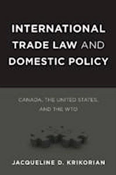 Krikorian, J: International Trade Law and Domestic Policy