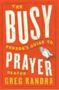The Busy Person’s Guide to Prayer