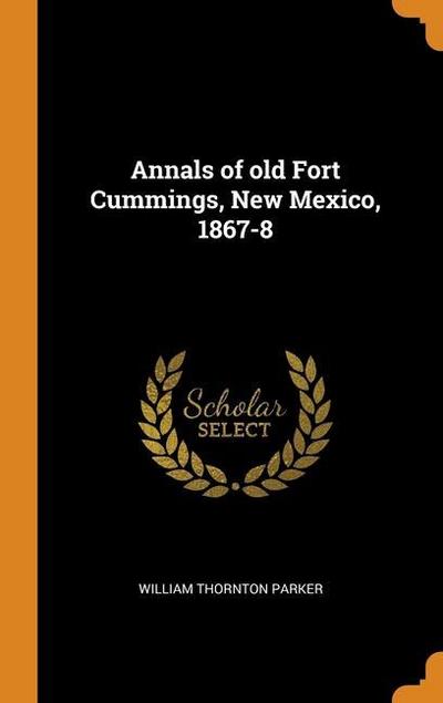 Annals of old Fort Cummings, New Mexico, 1867-8