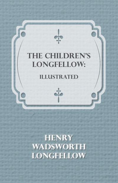 The Children’s Longfellow