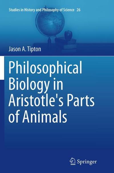 Philosophical Biology in Aristotle’s Parts of Animals
