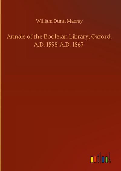 Annals of the Bodleian Library, Oxford, A.D. 1598-A.D. 1867