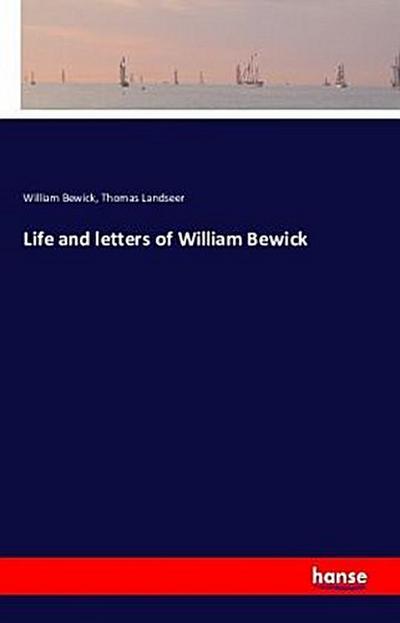 Life and letters of William Bewick